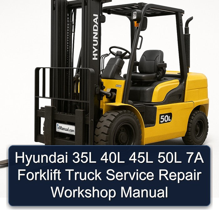 Hyundai 35L 40L 45L 50L 7A Forklift Truck Service Repair Workshop Manual PDF