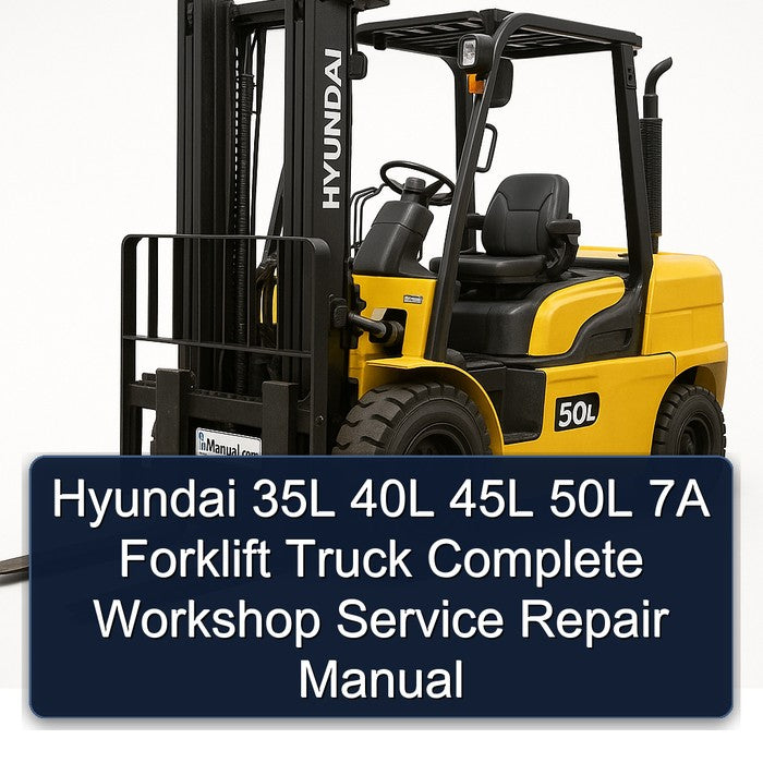 Hyundai 35L 40L 45L 50L 7A Forklift Truck Service Repair Workshop Manual PDF