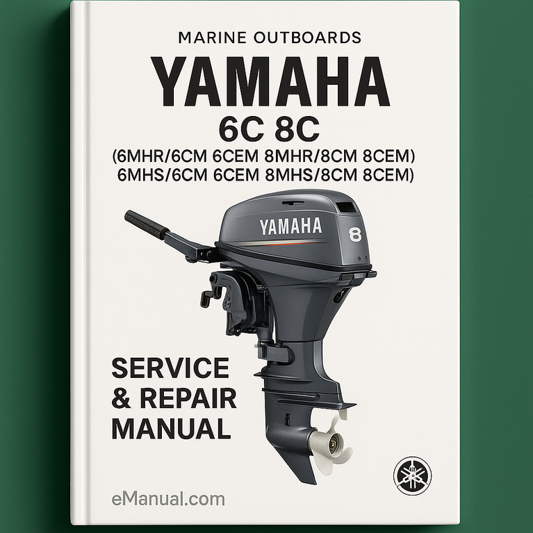 Yamaha Marine Outboards 6C 8C (6MHR/6CM 6CEM 8MHR/8CM 8CEM 6MHS/6CM 6CEM 8MHS/8CM 8CEM) Service Repair Manual