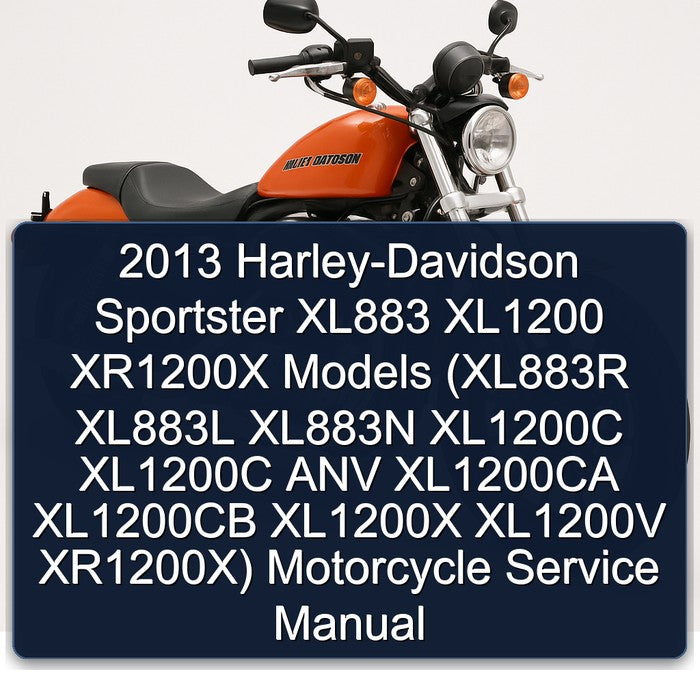 2013 Harley Davidson Sportster Harley-davidson XL883 XL1200 XR1200X Models (xl883r XL883L XL883N XL1200C ANV Service Repair Workshop Manual PDF