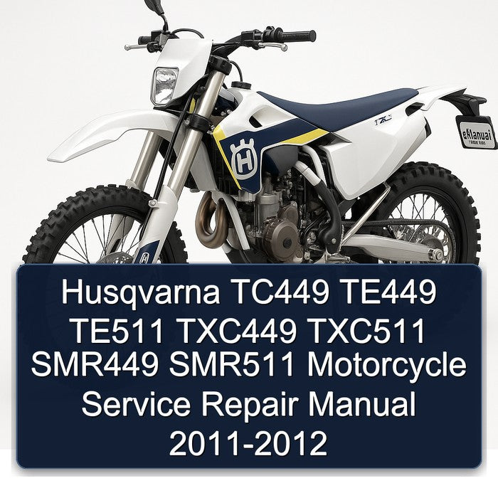 2011-2012 Husqvarna SMR Models TC449 TE449 TE511 TXC449 TXC511 SMR449 SMR511 Motorcycle Service Repair Workshop Manual PDF