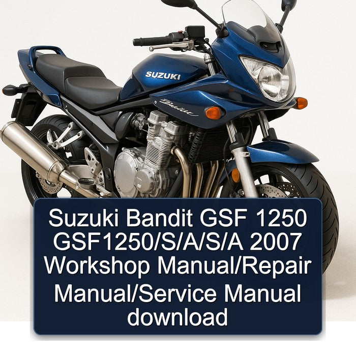 2007 Suzuki GSF Bandit Series 1250 Gsf1250/s/ /s/ Service Repair Workshop Manual PDF