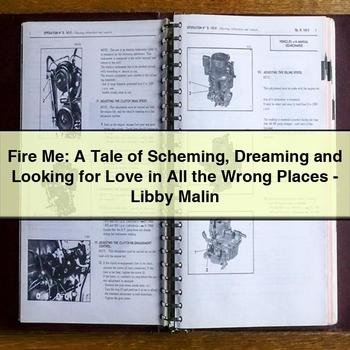 Fire Me: A Tale of Scheming Dreaming and Looking for Love in All the Wrong Places-Libby Malin
