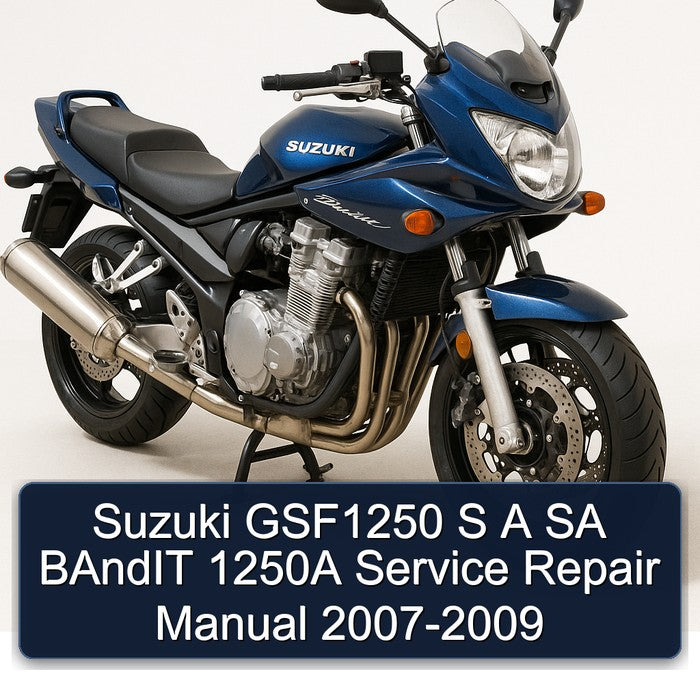 2007-2009 Suzuki GSF Bandit Series GSF1250 S SA 1250A Service Repair Workshop Manual PDF