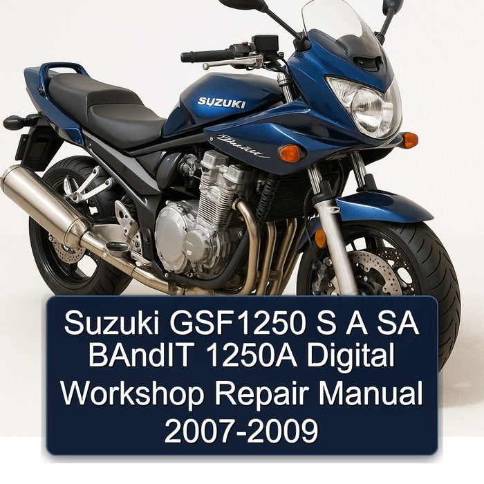 2007-2009 Suzuki GSF Bandit Series GSF1250 S SA 1250A Digital Service Repair Workshop Manual PDF