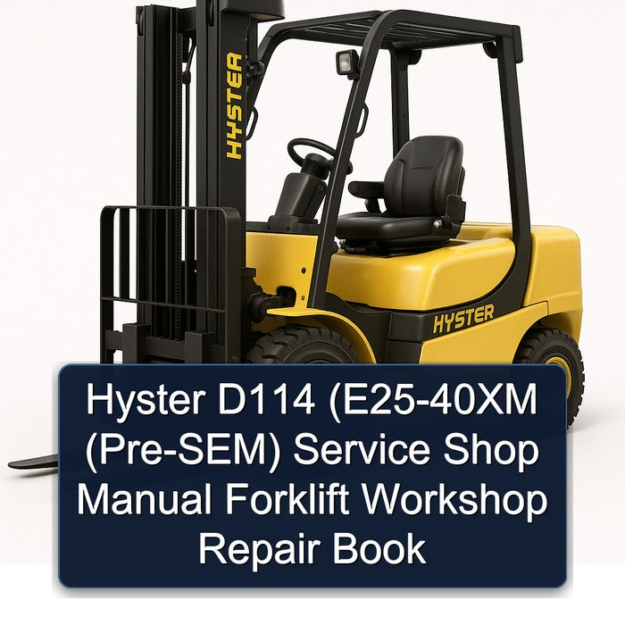 Hyster D114 (e25-40xm (PRE-SEM) Shop Forklift Book Service Repair Workshop Manual PDF
