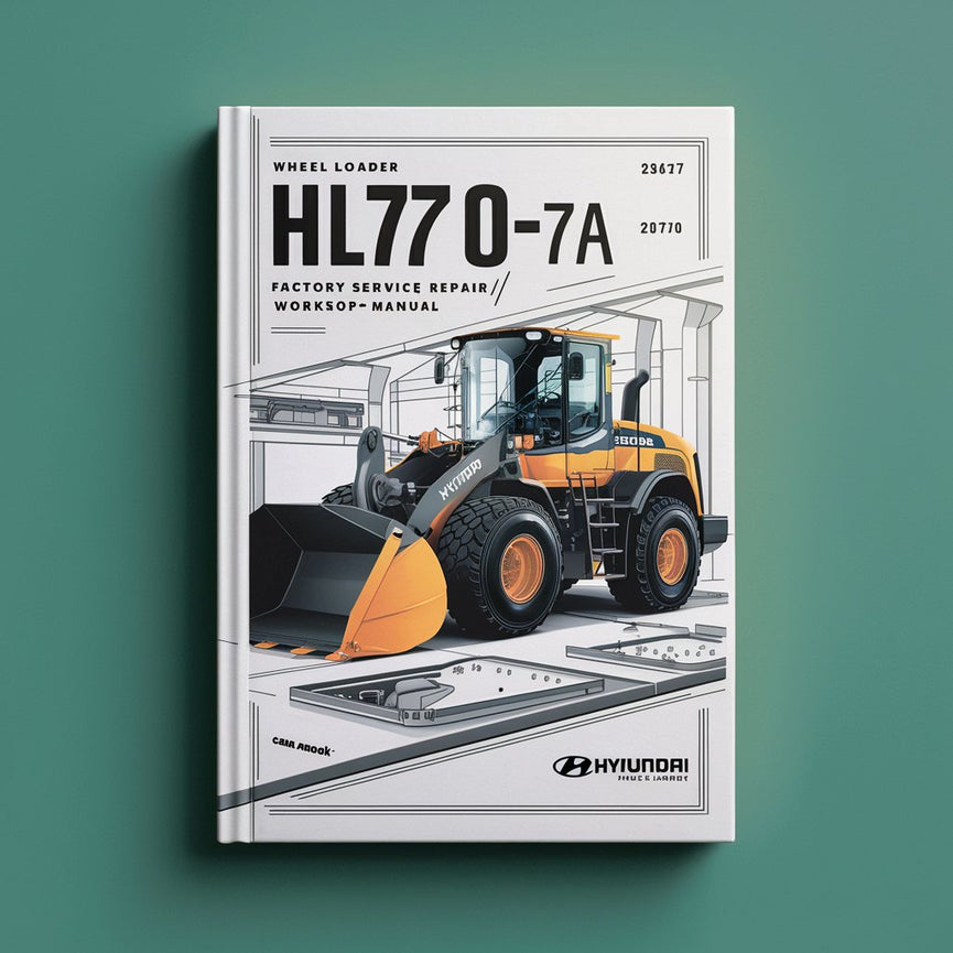 Hyundai Wheel Loader HL770-7A Factory Service/Repair/ Workshop Manual