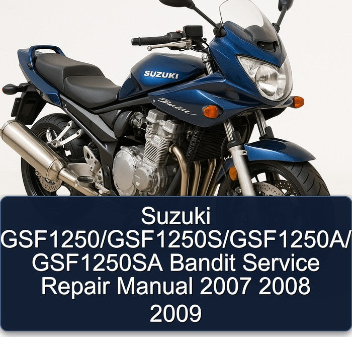 2007-2009 Suzuki GSF Bandit Series Gsf1250/gsf1250s/gsf1250a/ GSF1250SA Service Repair Workshop Manual PDF