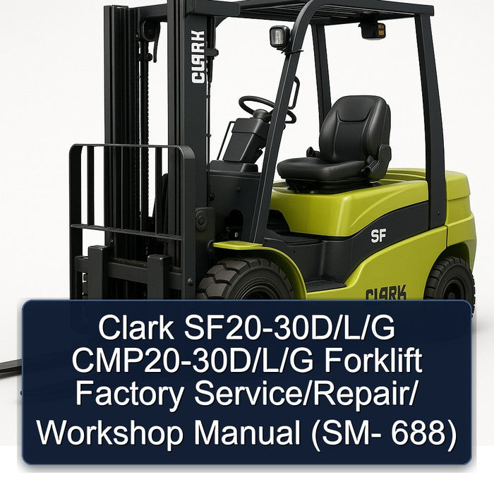 Clark Sf20-30d/l/g Cmp20-30d/l/g Forklift / (sm- 688) Service Repair Workshop Manual PDF