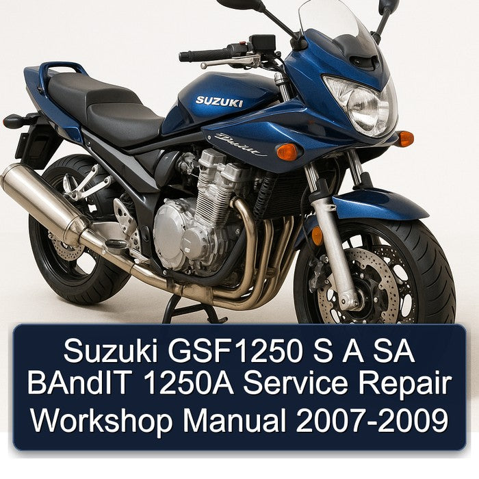 2007-2009 Suzuki GSF Bandit Series GSF1250 S SA 1250A Service Repair Workshop Manual PDF