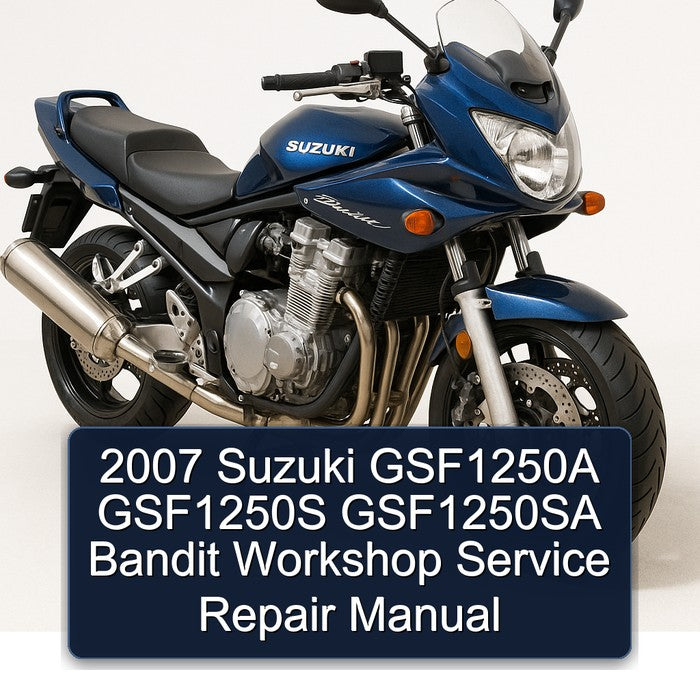 2007 Suzuki GSF Bandit Series GSF1250A GSF1250S GSF1250SA Service Repair Workshop Manual PDF