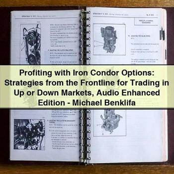 Profiting with Iron Condor Options: Strategies for Trading in Up or Down Markets - Michael Benklifa