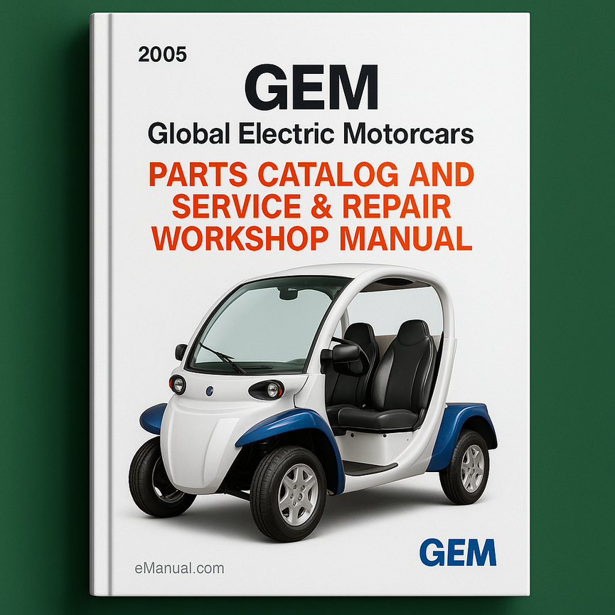 2005 GEM Global Electric Motorcars Parts Catalog and Service Repair Workshop Manual