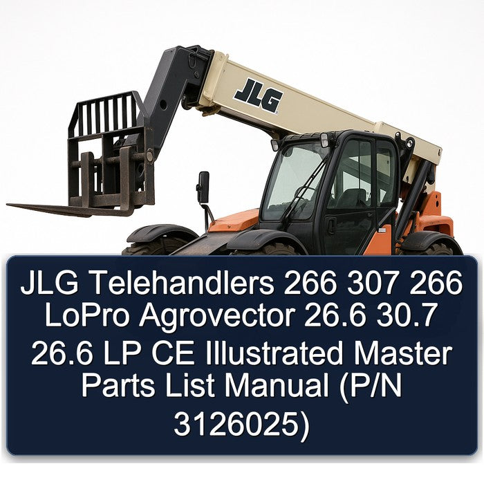 JLG Telehandlers 266 307 Lopro Agrovector 26.6 30.7 LP CE Illustrated Master (p/n 3126025) Parts Catalog PDF