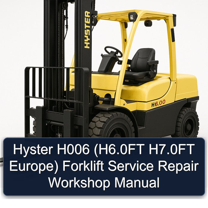 Hyster H006 (h6.0ft H7.0ft Europe) Forklift H6.0FT Europe Service Repair Workshop Manual PDF