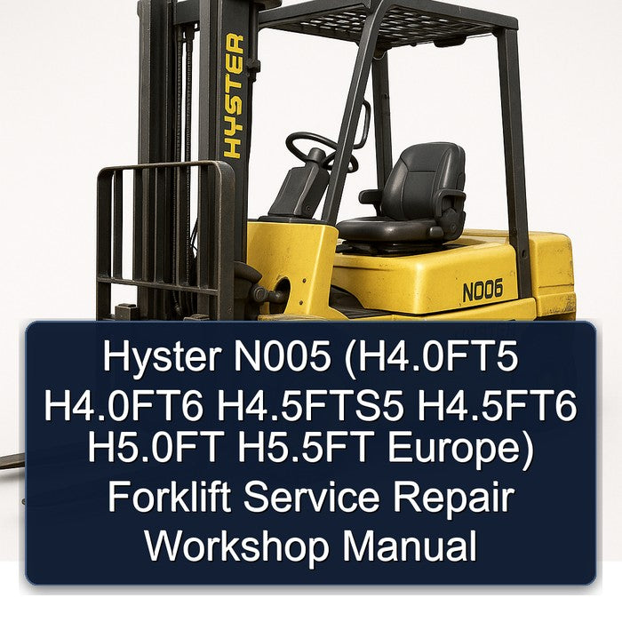 Hyster N005 (h4.0ft5 H4.0ft6 H4.5fts5 H4.5ft6 H5.0ft H5.5ft Europe) Forklift H4.0FT5 Europe Service Repair Workshop Manual PDF