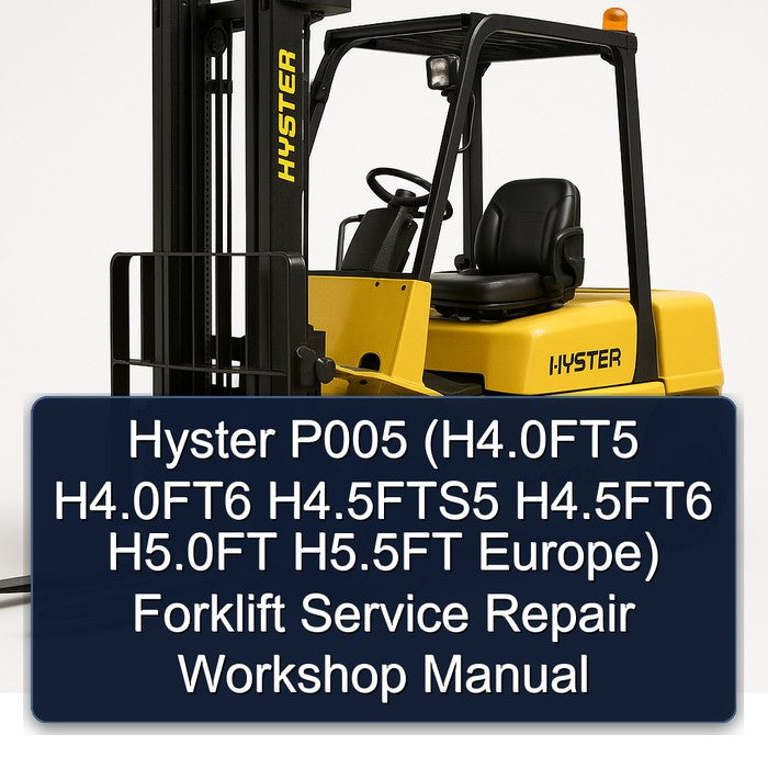 Hyster P005 (h4.0ft5 H4.0ft6 H4.5fts5 H4.5ft6 H5.0ft H5.5ft Europe) Forklift H4.0FT5 Europe Service Repair Workshop Manual PDF