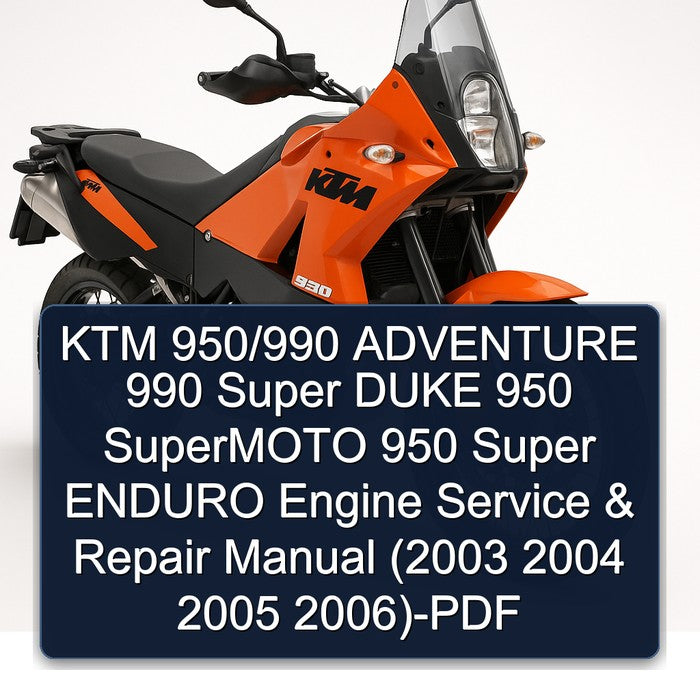 2003-2006 KTM 950 /990 Adventure 990 Super Duke Supermoto Enduro Engine Service Repair Workshop Manual PDF