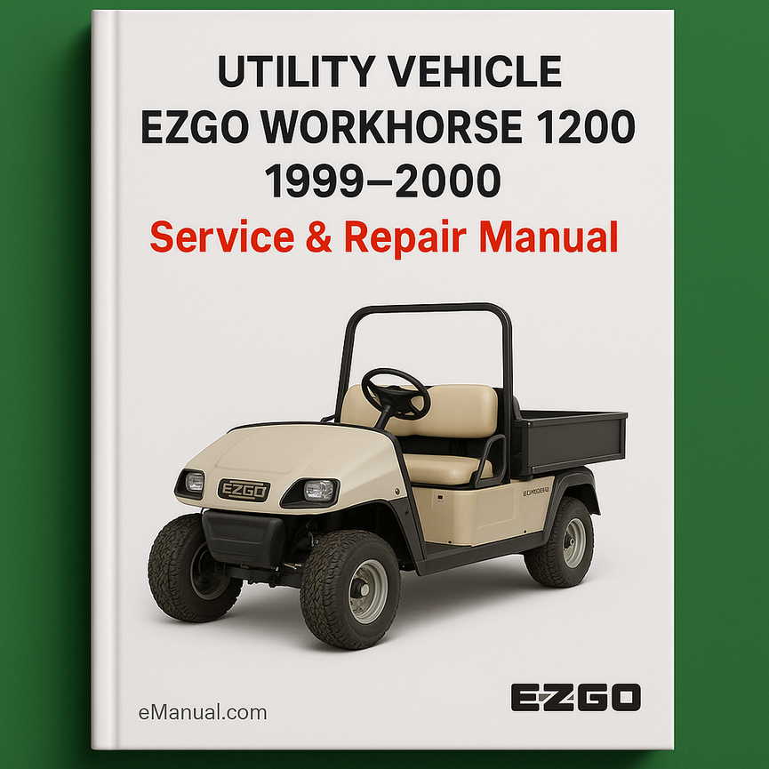 EZGO WORKHORSE 1200 UTILITY VEHICLE Service Repair Manual 1999-2000