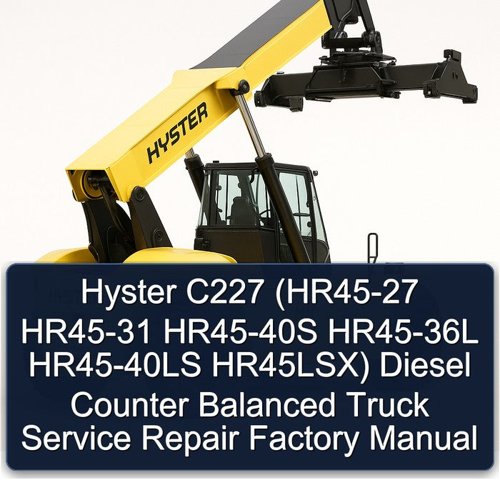 Hyster C227 (hr45-27 HR45-31 HR45-40S HR45-36L HR45-40LS Hr45lsx) Diesel Counter Balanced Truck Service Repair Workshop Manual PDF