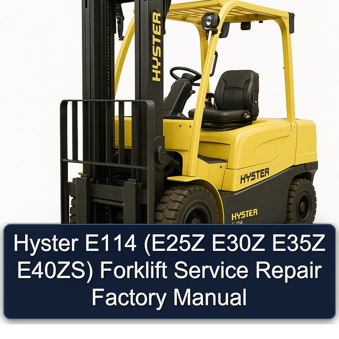Hyster E114 (e25z E30Z E35Z E40zs) Forklift E25Z E40ZS Service Repair Workshop Manual PDF