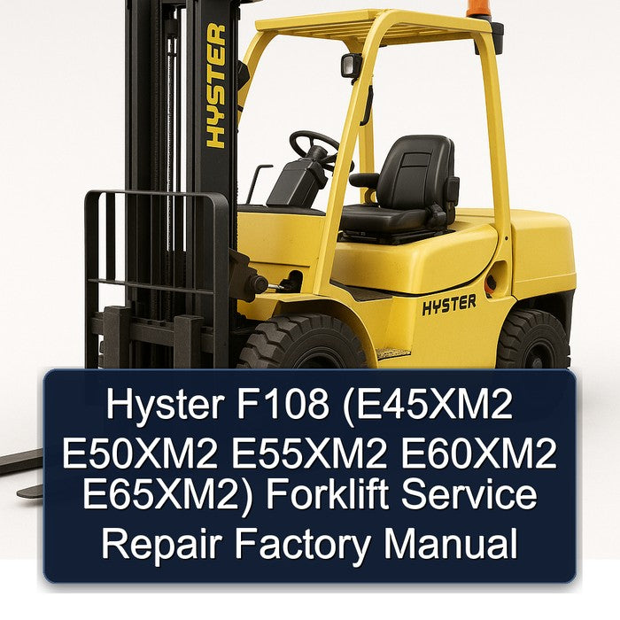 Hyster F108 (e45xm2 E50xm2 E55xm2 E60xm2 E65xm2) Forklift E45XM2 E65XM2 Service Repair Workshop Manual PDF