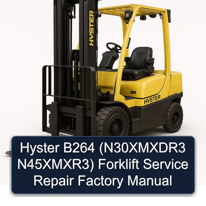 Hyster B264 (n30xmxdr3 N45xmxr3) Forklift N30XMXDR3 N45XMXR3 Service Repair Workshop Manual PDF