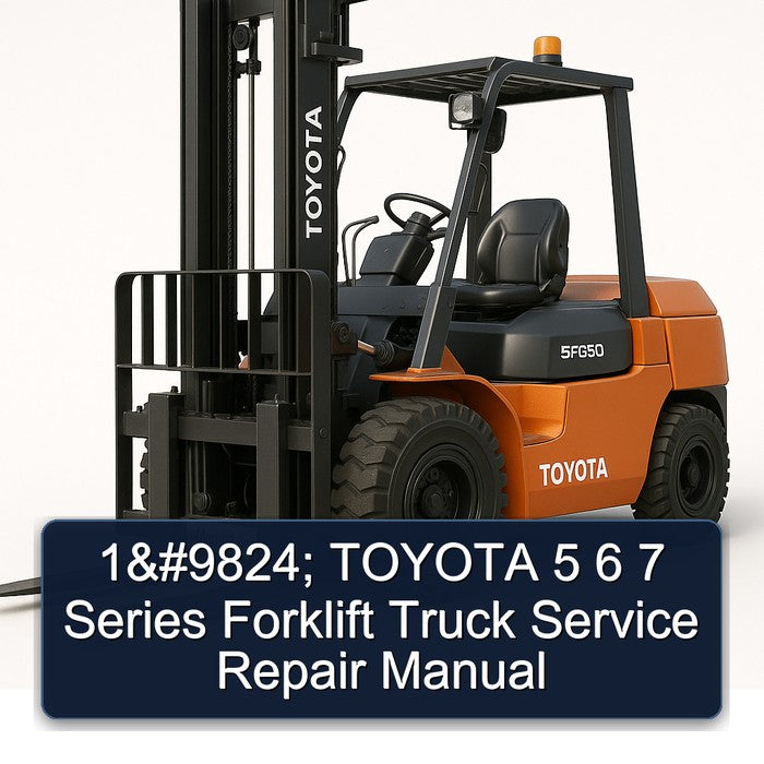 1 9824; Toyota 5 6 7 Series Forklift Truck Service Repair Workshop Manual PDF