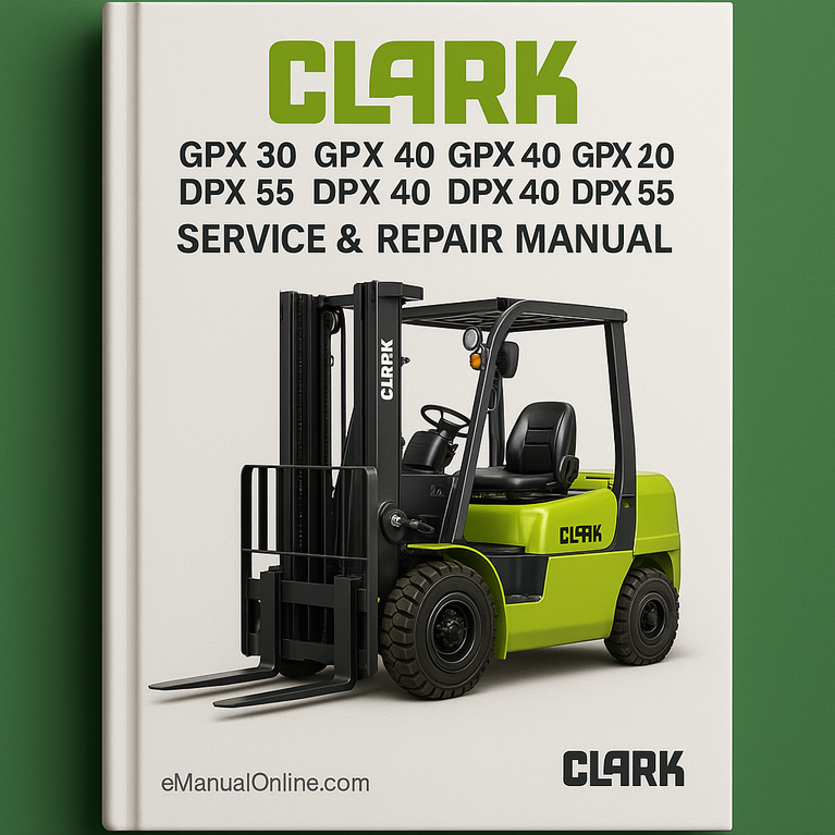CLARK Forklift GPX 30 GPX 35 GPX 40 GPX 40S GPX 50 GPX 55 DPX 30 DPX 35 DPX 40 DPX 40S DPX 50 DPX 55 Service Repair Manual