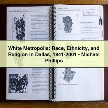 White Metropolis: Race Ethnicity and Religion in Dallas 1841-2001-Michael Phillips