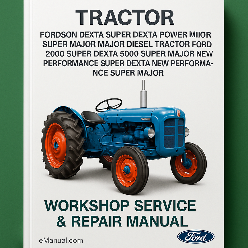 Fordson Dexta Super Dexta Power Major Super Major Major Diesel Tractor Ford 2000 Super Dexta 5000 Super Major New Performance Super Dexta New Performance Super Major Tractor Workshop Service Repair Manual