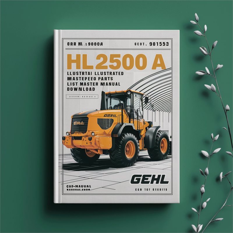 Gehl HL2500A HL 2500A Loader Illustrated Master (form No.901572 Replaces 901353) Parts Catalog PDF