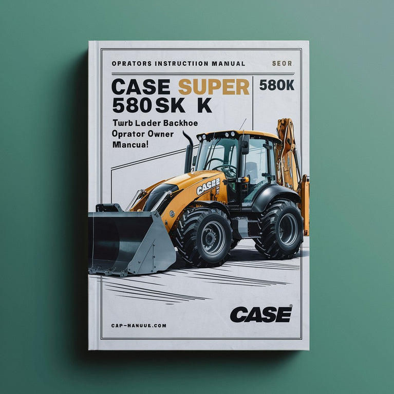 Case 580 Super K 580SK Turbo Loader Backhoe Operators Owner Instruction Manual-Improved-