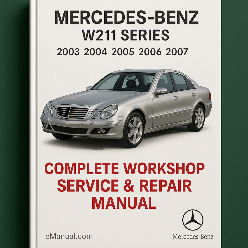 Mercedes Benz W211 Series Complete Workshop Service Repair Manual 2003 2004 2005 2006 2007