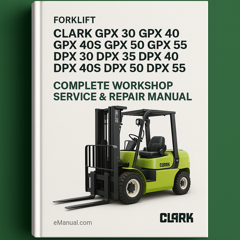Clark GPX 30 GPX 35 GPX 40 GPX 40S GPX 50 GPX 55 DPX 30 DPX 35 DPX 40 DPX 40S DPX 50 DPX 55 Forklift Complete Workshop Service Repair Manual