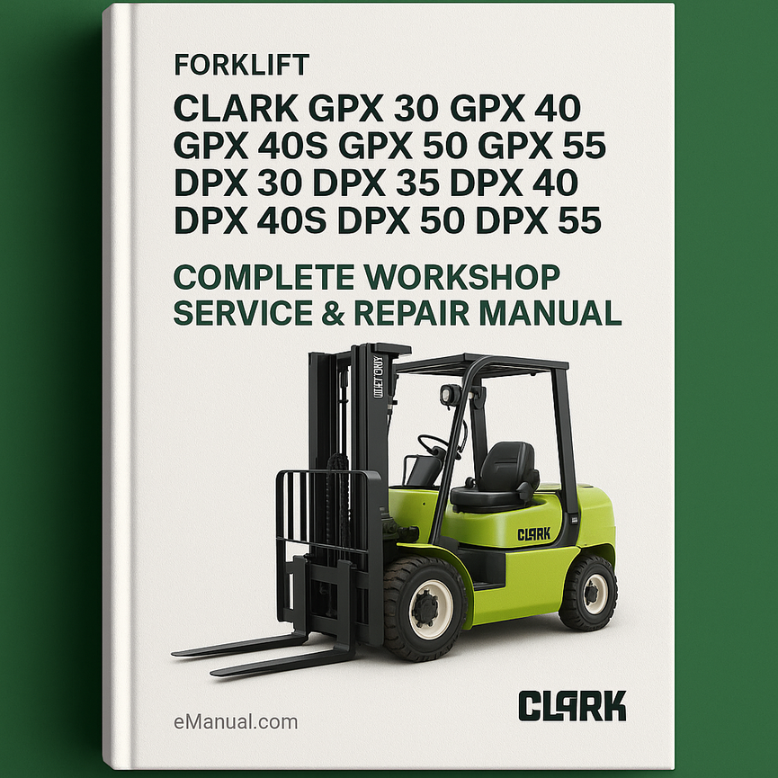 Clark GPX 30 GPX 35 GPX 40 GPX 40S GPX 50 GPX 55 DPX 30 DPX 35 DPX 40 DPX 40S DPX 50 DPX 55 Forklift Complete Workshop Service Repair Manual