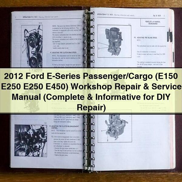 2012 Ford E-Series Passenger/Cargo (E150 E250 E250 E450) Workshop Repair & Service Manual (Complete & Informative for DIY Repair)