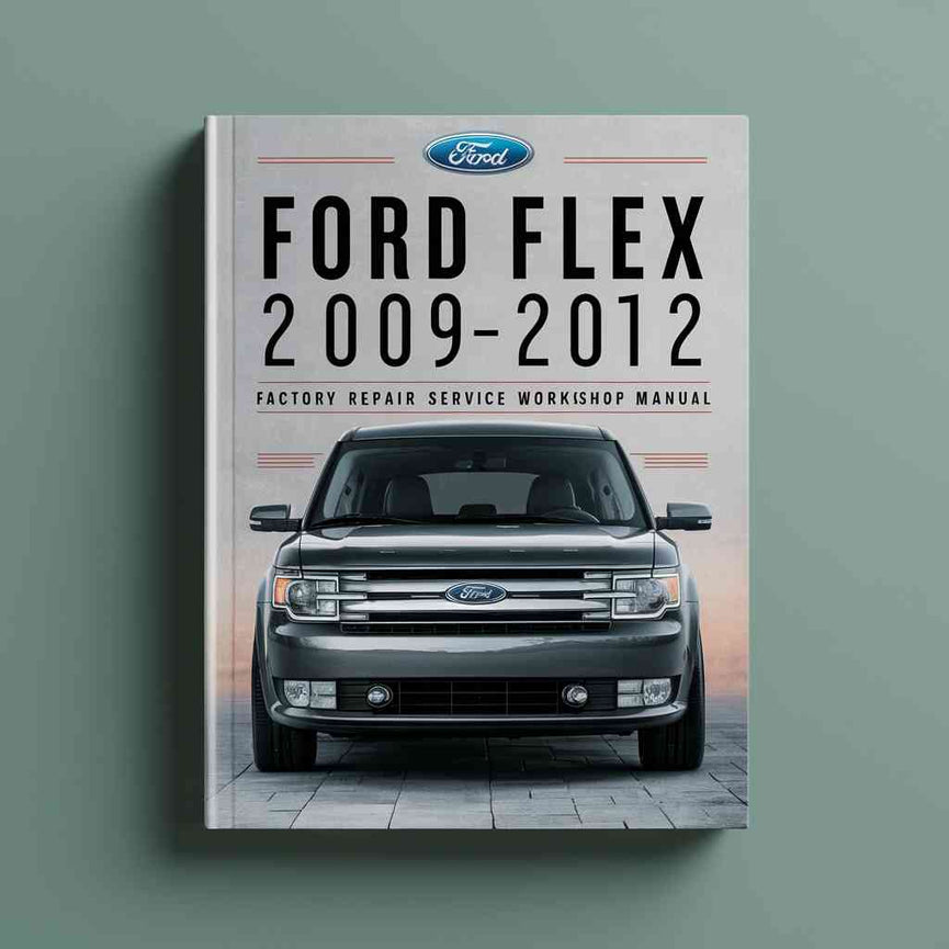 Ford FLEX 2009-2012 Factory Repair Service Workshop Manual