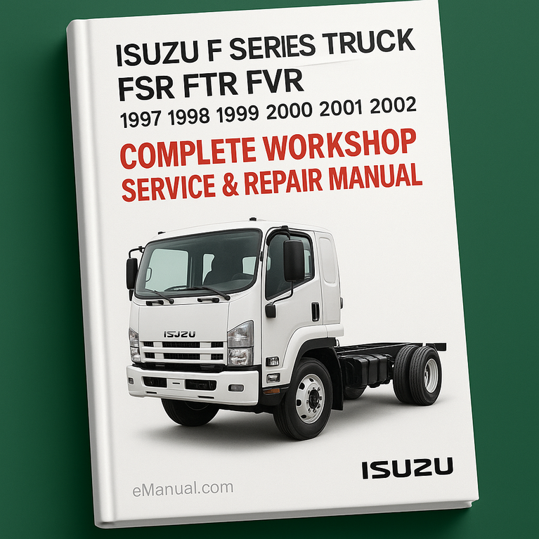 Isuzu F Series Truck FSR FTR FVR Complete Workshop Service Repair Manual 1997 1998 1999 2000 2001 2002