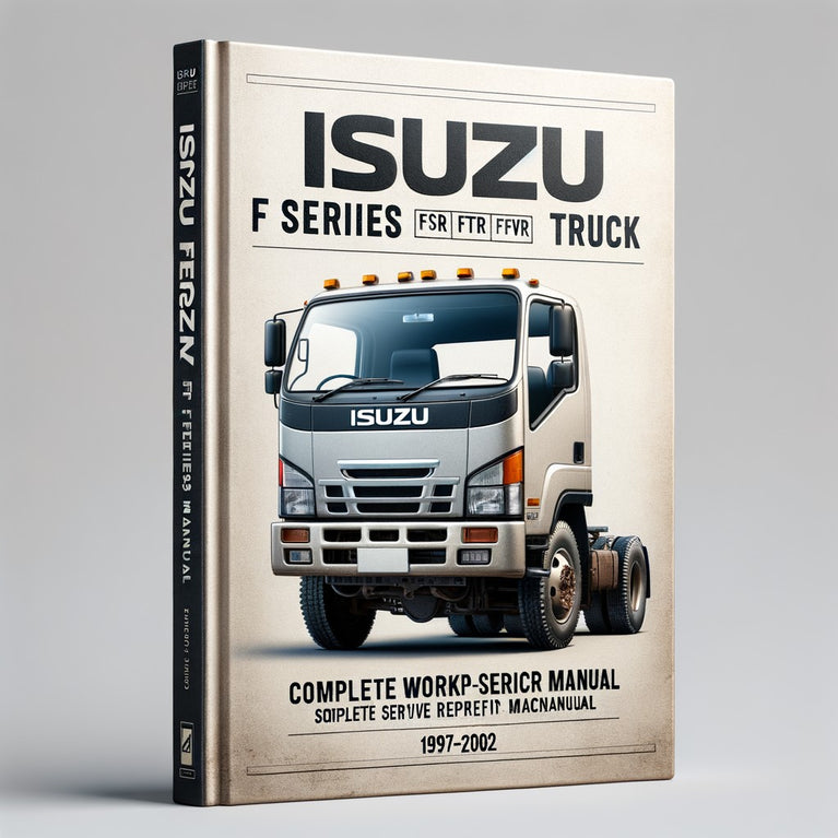 Isuzu F Series Truck FSR FTR FVR Complete Workshop Service Repair Manual 1997 1998 1999 2000 2001 2002