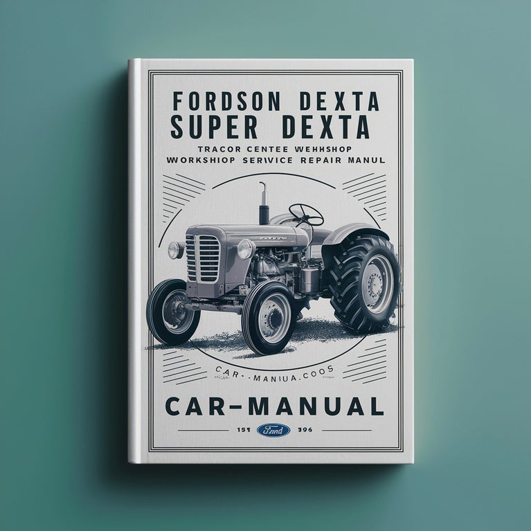 Fordson Dexta Super Dexta Tractor Complete Workshop Service Repair Manual 1957 1958 1959 1960 1961 1962 1963 1964