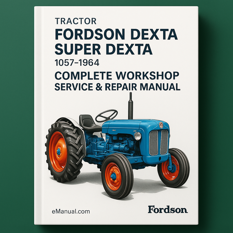 Fordson Dexta Super Dexta Tractor Complete Workshop Service Repair Manual 1957 1958 1959 1960 1961 1962 1963 1964