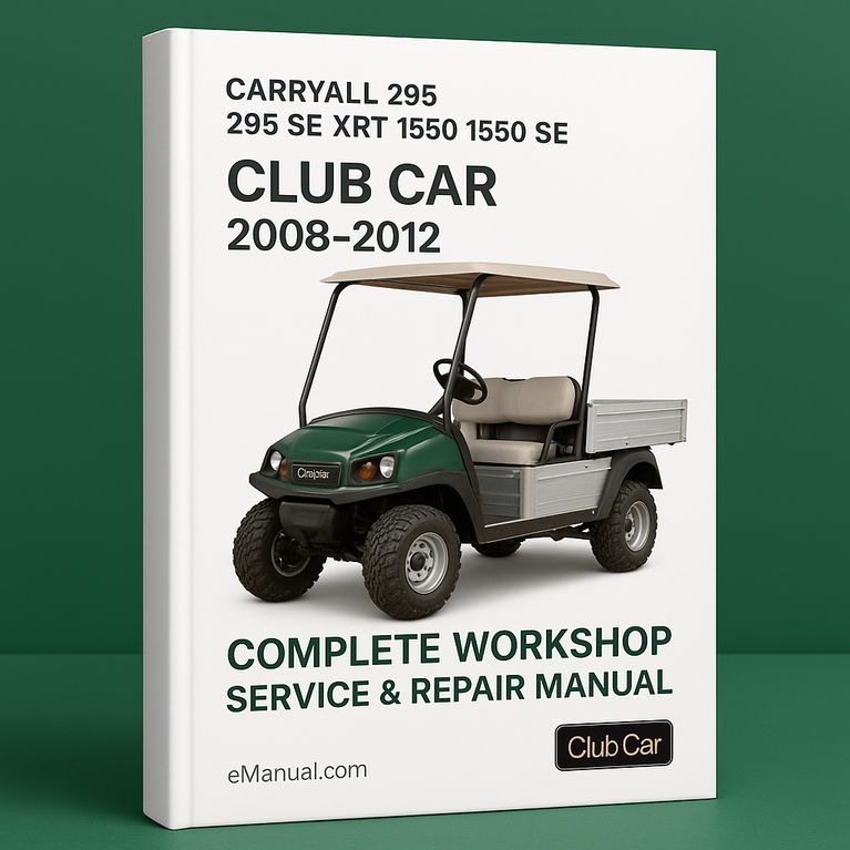 Club Car Carryall 295 295 SE XRT 1550 1550 SE Complete Workshop Service Repair Manual 2008 2009 2010 2011 2012