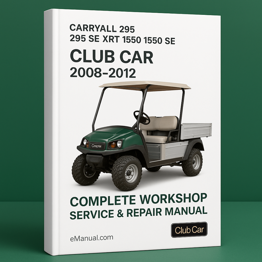 Club Car Carryall 295 295 SE XRT 1550 1550 SE Complete Workshop Service Repair Manual 2008 2009 2010 2011 2012