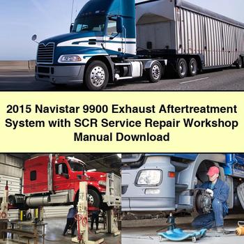 2015 Navistar 9900 Exhaust Aftertreatment System with SCR Service Repair Workshop Manual