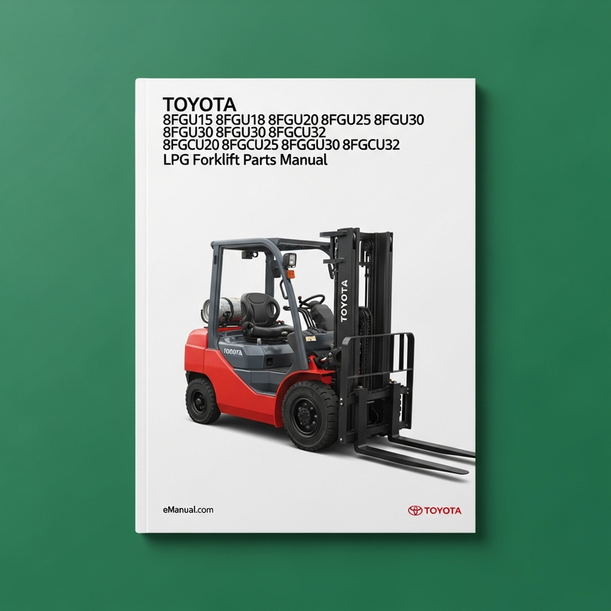 Toyota LPG Forklift 8FGU15 8FGU18 8FGU20 8FGU25 8FGU30 8FGU32 8FGCU20 8FGCU25 8FGCU30 8FGCU32 Parts Manual