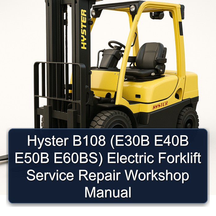 Hyster B108 (e30b E40B E50B E60bs) Electric Forklift E30B E60BS Service Repair Workshop Manual PDF