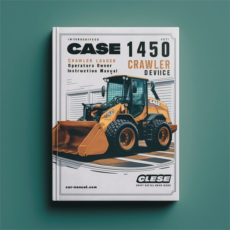 Case 1450 Crawler Loader Operators Owner Instruction -improved Service Repair Workshop Manual PDF