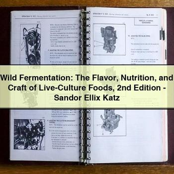 Wild Fermentation: The Flavor Nutrition and Craft of Live-Culture Foods 2nd Edition-Sandor Ellix Katz