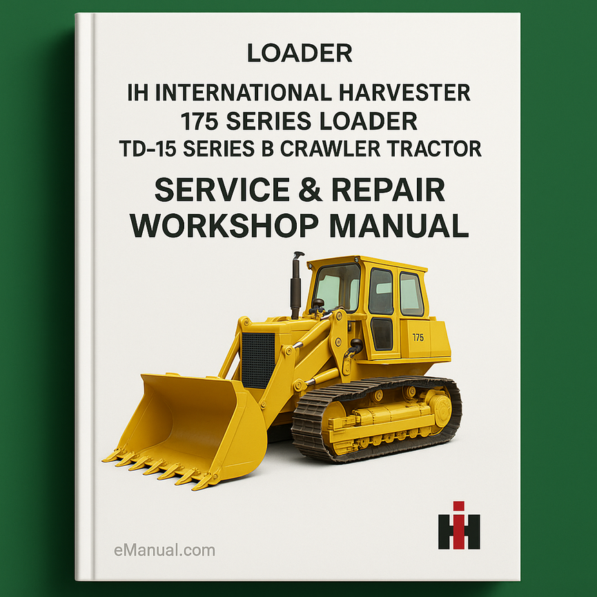 IH International Harvester 175 Series Loader TD-15 Series B Crawler Tractor Service & Repair Workshop Manual